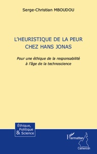 Serge-Christian Mboudou - L'heuristique de la peur chez Hans Jonas - Pour une éthique de la responsabilité à l'âge de la technoscience.