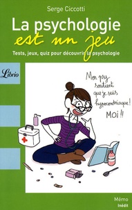 Serge Ciccotti - La psychologie est un jeu - Tests, jeux, quiz pour découvrir la psychologie.