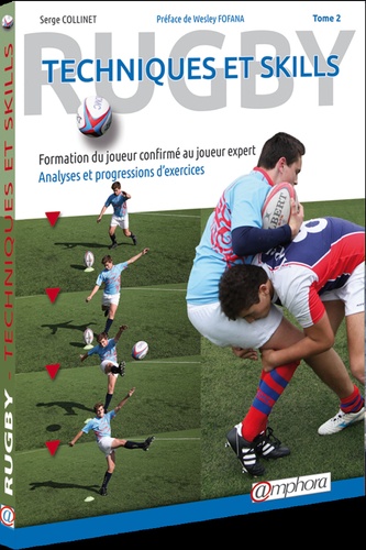 Serge Collinet - Rugby, technique et skills - Tome 2, Formation du joueur confirmé au joueur expert, analyses et progressions d'exercices.