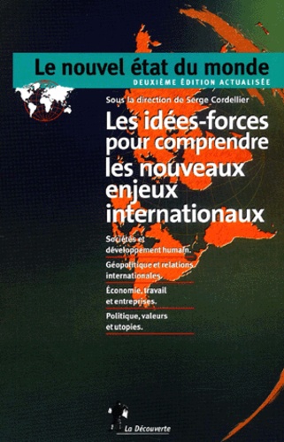 Serge Cordellier - Le Nouvel Etat Du Monde. Les Idees-Forces Pour Comprendre Les Nouveaux Enjeux Internationaux, 2eme Edition.