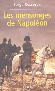 Serge Cosseron - Les Mensonges de Napoléon.