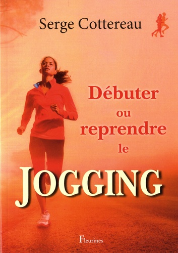 Serge Cottereau - Débuter ou reprendre le jogging.