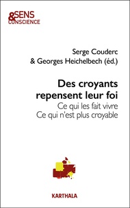Serge Couderc et Georges Heichelbech - Des croyants repensent leur foi - Ce qui les fait vivre. Ce qui n'est plus croyable.