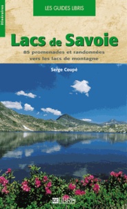 Serge Coupé - Lacs de savoie - 85 promenades et randonnées vers les lacs de montagne.