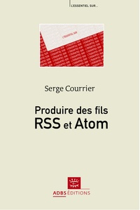 Serge Courrier - Produire des fils RSS et Atom.