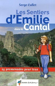 Serge Cullet - Les Sentiers d'Emilie dans le Cantal - 25 Promenades pour tous.
