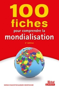 Serge d' Agostino et Marc Montoussé - 100 fiches pour comprendre la mondialisation.