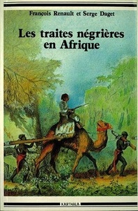 Serge Daget et François Renault - Les Traites négrières en Afrique.