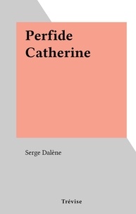 Serge Dalène - Perfide Catherine.