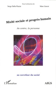 Serge Dalla Piazza et Marc Garcet - Mixité sociale et progrès humain - Au centre, la personne.