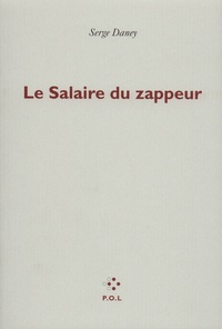 Serge Daney - Le salaire du zappeur.