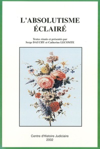 Serge Dauchy et Catherine Lecomte - L'absolutisme éclairé - Actes des journées internationales tenues à Versailles, 1-4 juin 2000.