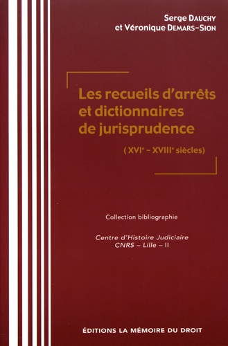 Les recueils d'arrêts et dictionnaires de jurisprudence (XVIe-XVIIIe siècles)
