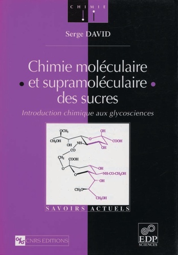 Serge David - Chimie moléculaire et supramoléculaire des sucres - Introduction chimique aux glycosciences.