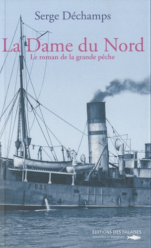 Serge Déchamps - La Dame du Nord - Le roman de la grande pêche.