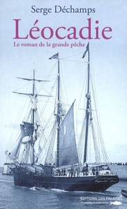 Serge Déchamps - Léocadie - Le roman de la grande pêche.