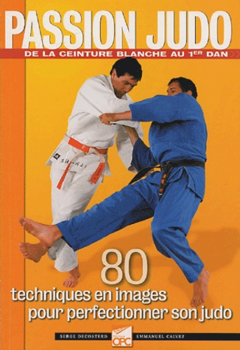 Serge Decosterd et Emmanuel Calvez - 80 techniques en images pour perfectionner son judo.