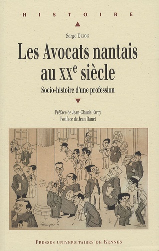 Serge Defois - Les Avocats nantais au XXe siècle - Socio-histoire d'une profession.