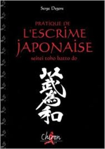 Serge Degore - L'Escrime Japonaise.