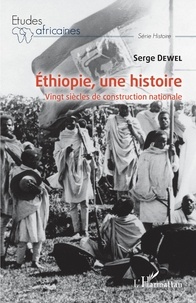Serge Dewel - Ethiopie, une histoire - Vingt siècles de construction nationale.