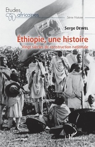 Serge Dewel - Ethiopie, une histoire - Vingt siècles de construction nationale.