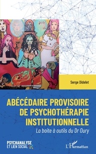 Serge Didelet - Abécédaire provisoire de psychothérapie institutionelle - La boite à outils du Dr Oury.