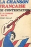 Serge Dillaz - La chanson française de contestation - Des barricades de la Commune à celles de Mai 1968.