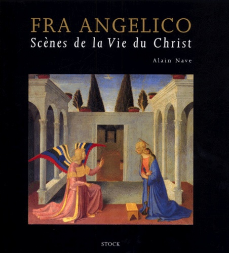 Serge Domingie et Alain Nave - Fra Angelico. Scenes De La Vie Du Christ.