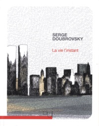 Serge Doubrovsky - La vie l'instant.