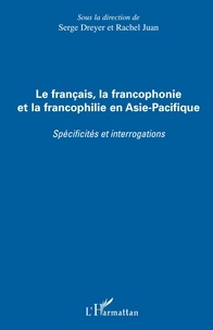 Serge Dreyer et Rachel Juan - Le français, la francophonie et la francophilie en Asie-Pacifique.