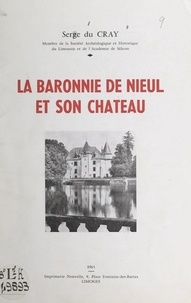 Serge du Cray et G. Font - La baronnie de Nieul et son château.