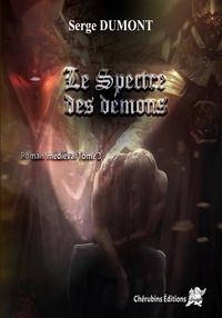 Serge Dumont - Roman médiéval Tome 3 : Le Spectre des Démons.