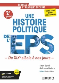 Télécharger pdf ebook gratuitement Une histoire politique de l'EPS - Du XIXe siècle à nos jours par Serge Durali, Guillaume Dietsch, Claude Lelièvre DJVU iBook en francais 9782807360969