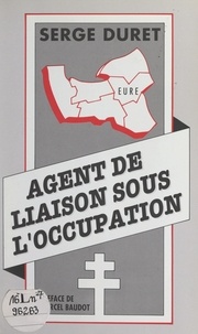 Serge Duret et Marcel Baudot - Agent de liaison sous l'Occupation.