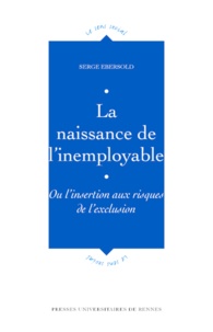 Serge Ebersold - La naissance de l'inemployable - Ou l'insertion aux risques de l'exclusion.