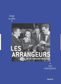 Serge Elhaïk - Les arrangeurs de la chanson française - 200 rencontres.