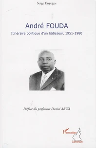 André Fouda, itinéraire politique d'un bâtisseur