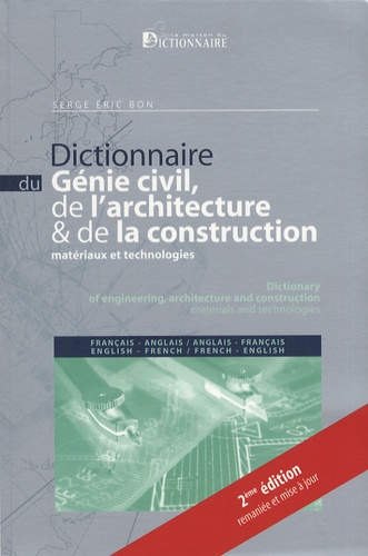 Serge Eric Bon - Dictionnaire du génie civil, de l'architecture & de la construction anglais-français et français-anglais - Matériaux et technologies.