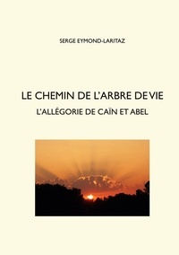 Serge Eymond-Laritaz - Le chemin de l'arbre de vie - L'allégorie de Caïn et Abel.