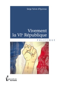 Serge Faivre d'Oyonnax - Vivement la VIe République.