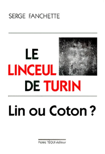 Serge Fanchette - Le Linceul De Turin. Lin Ou Coton ?.