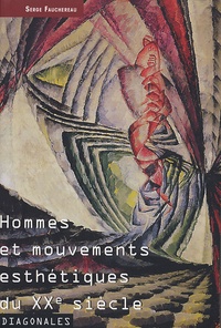 Serge Fauchereau - Hommes et mouvements esthétiques du XXe siècle - Volume 1, Les premiers ismes, l'occultisme, la naissance de l'abstraction.