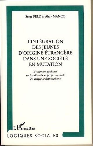 Serge Feld - Integration Des Jeunes D Origine Etrangere Dans Une Societe En Mutation.