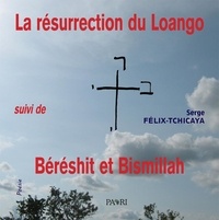 Serge Félix-Tchicaya - La résurrection du Loango suivi de Bérésith et Bismillah.