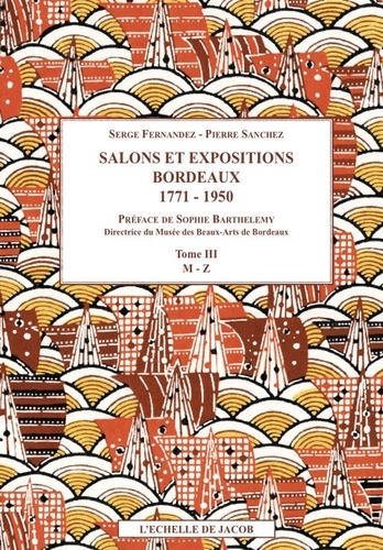Salons et expositions Bordeaux (1771-1950). Répertoire des exposants et liste de leurs oeuvres (3 volumes)