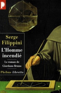 Serge Filippini - L'homme incendié. - Le roman de Giordano Bruno.