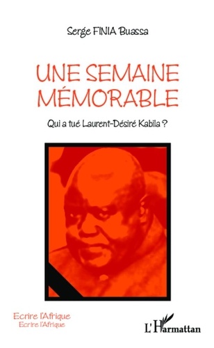 Serge Finia Buassa - Une semaine mémorable - Qui a tué Laurent-Désiré Kabila ?.