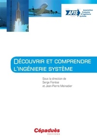 Serge Fiorèse et Jean-Pierre Meinadier - Découvrir et comprendre l'ingénierie système.