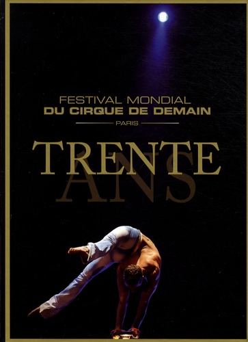 Serge Fleury et Christophe Raynaud - Festival mondial du cirque de demain, Paris - Trente ans.