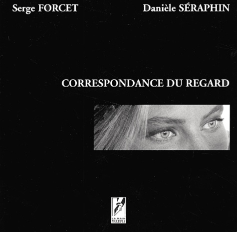 Serge Forcet et Danièle Séraphin - Correspondance Du Regard.